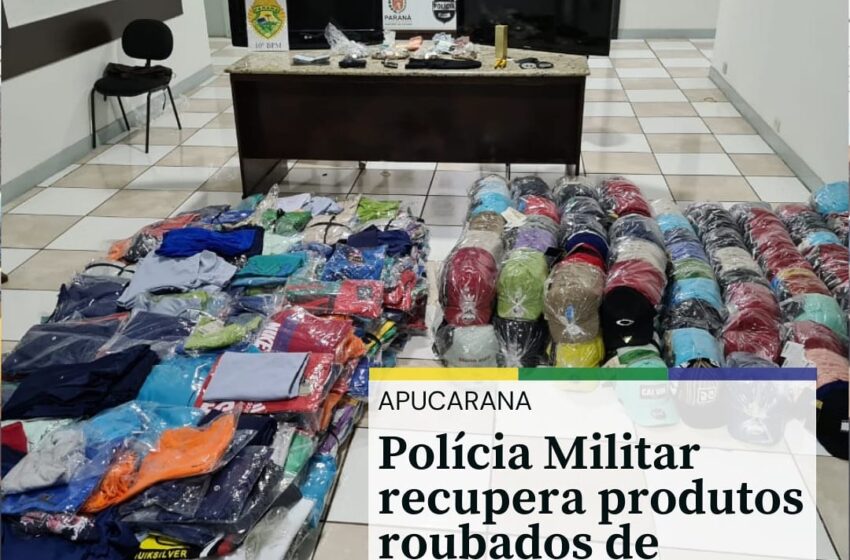  PM de Apucarana recupera produtos roubados em empresa de confecções