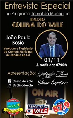  Nesta segunda-feira tem entrevista ao vivo com o vereador João Paulo Bosio na Colina do Vale FM