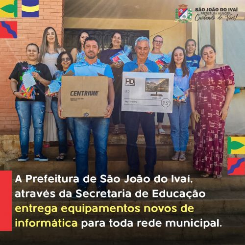  Prefeitura de São João do Ivaí, através da Secretaria de Educação entrega equipamentos novos de informática para toda rede municipal
