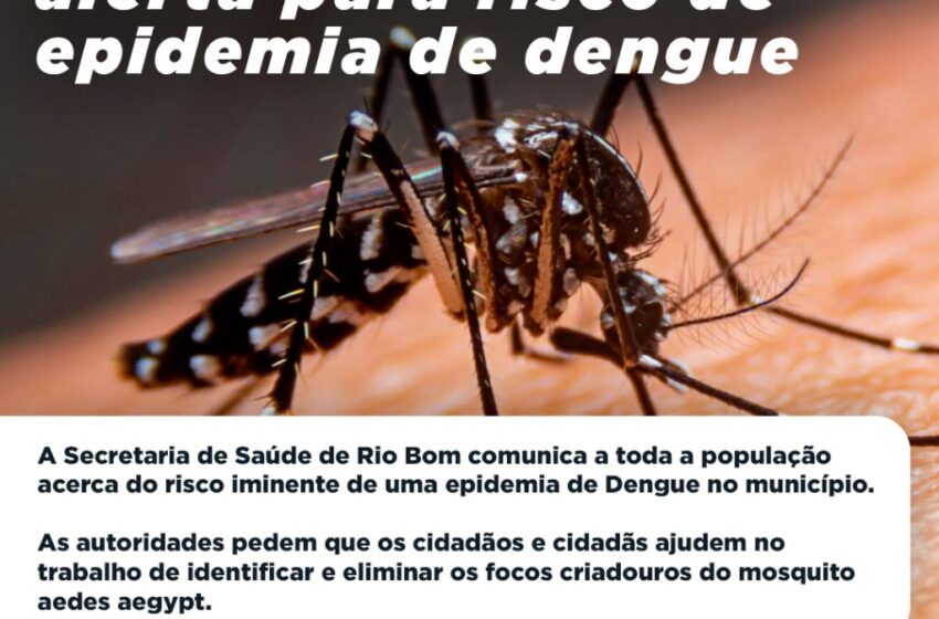  ATENÇÃO: Saúde alerta para risco de epidemia de dengue em Rio Bom