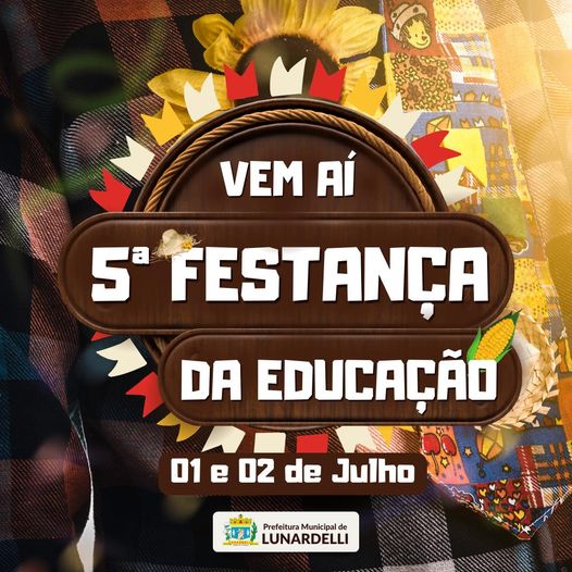  Vem ai a 5ª Edição da Festança da Educação em Lunardelli