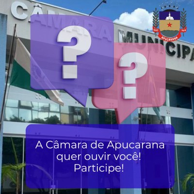  Veja como participar da campanha: “A Câmara de Apucarana quer ouvir você!”
