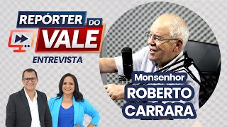  Repórter do Vale Entrevista com monsenhor Roberto Carrara; assista
