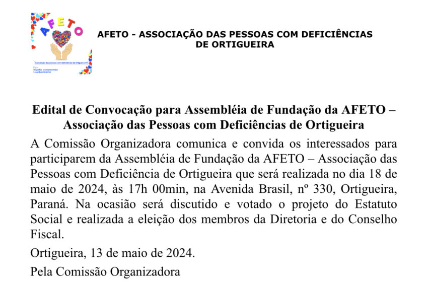  Edital de Convocação para Assembléia de Fundação da AFETO – Associação das Pessoas com Deficiências de Ortigueira