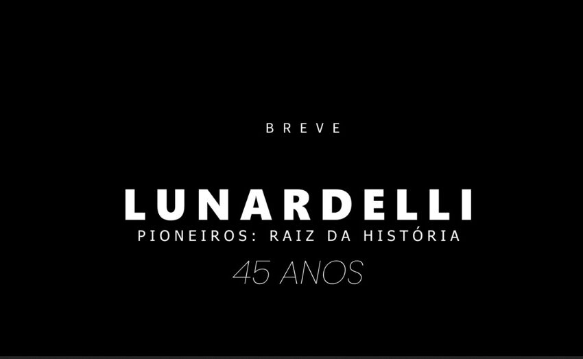  Lançamento do Curta-Metragem “LUNARDELLI – Pioneiros: Raiz da História – 45 Anos”